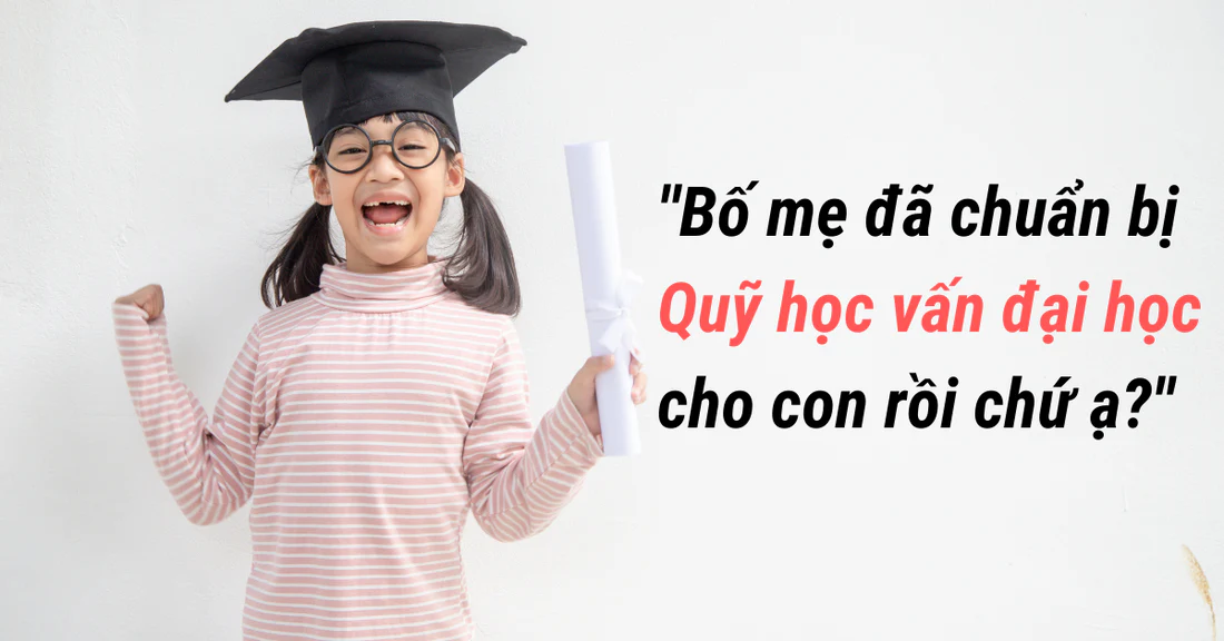 Quỹ cho con đi học đại học: Lập kế hoạch 18 năm